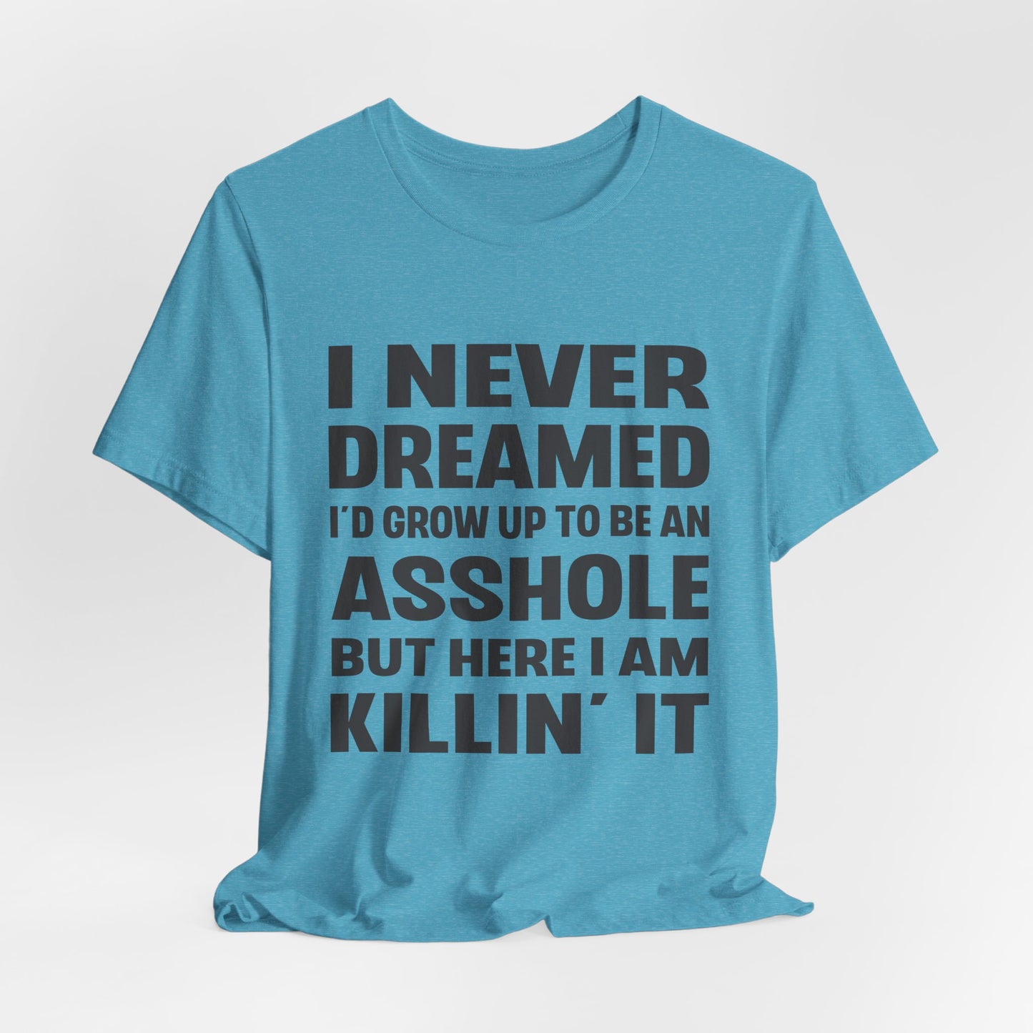 I Never Dreamed Tee