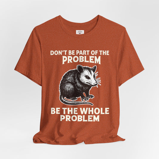 Don't Be Part Of The Problem Tee